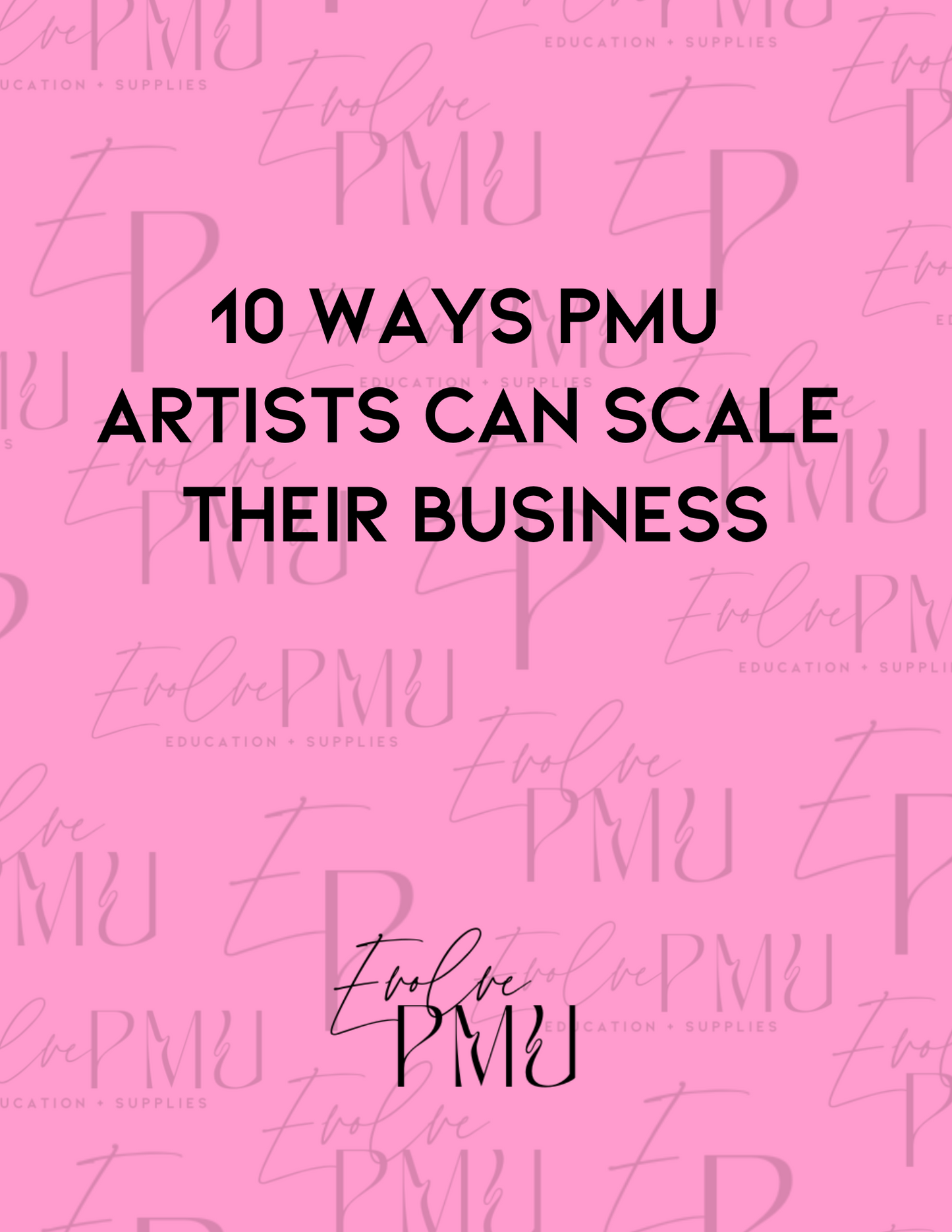 FREE 10 Ways PMU Artists Can Scale Their Business